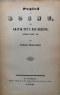 Mažuranić Matija: Pogled u Bosnu, ili Kratak put u onu Krajinu, učinjen 1839 - 40. po Jednom Domorodcu